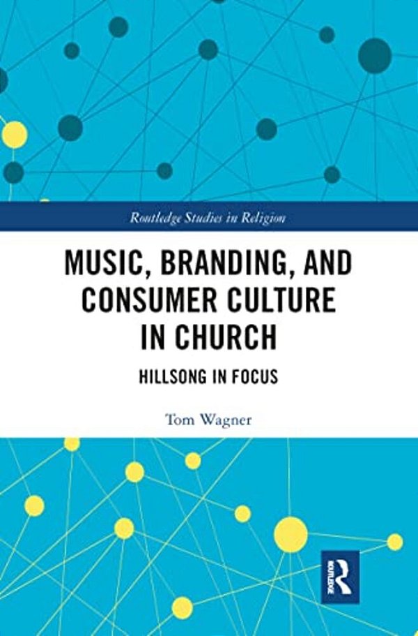 Music, Branding And Consumer Culture In Church: Hillsong In Focus-..