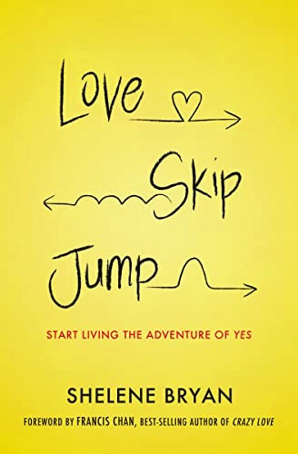 Love, Skip, Jump: Start Living The Adventure Of Yes-..