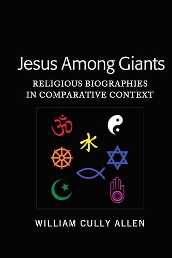 Jesus Among Giants: Religious Biographies In Comparative Context-..