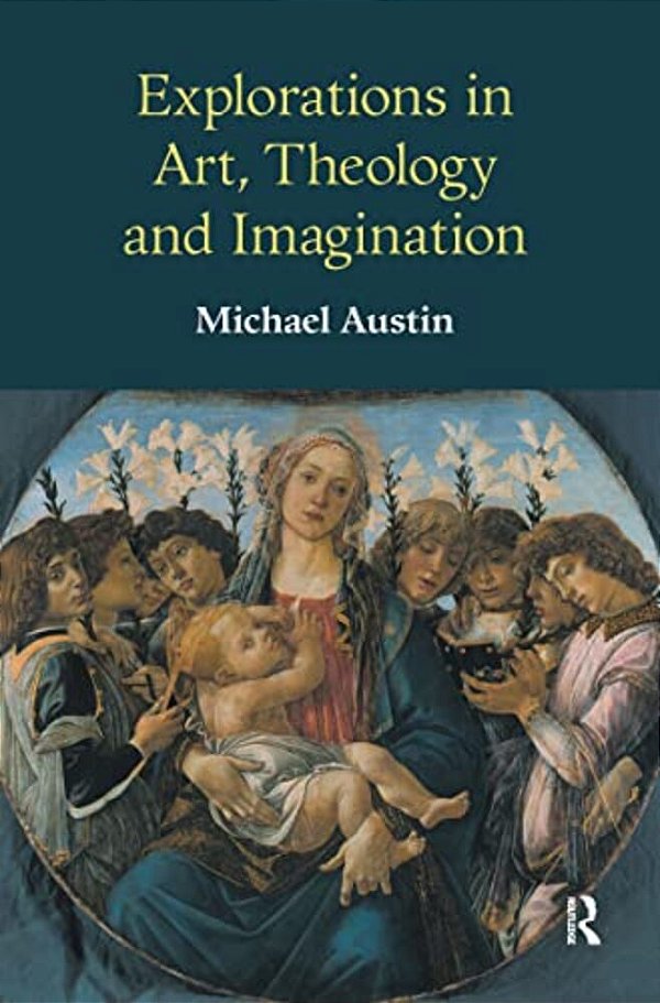 Explorations In Art, Theology And Imagination-..