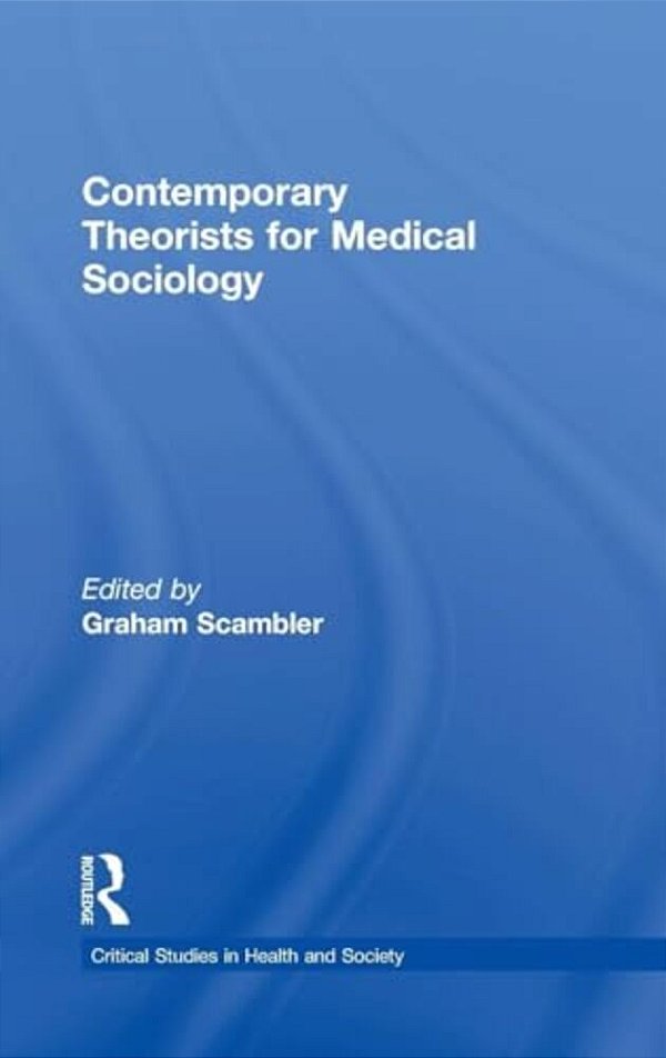 Contemporary Theorists For Medical Sociology-..