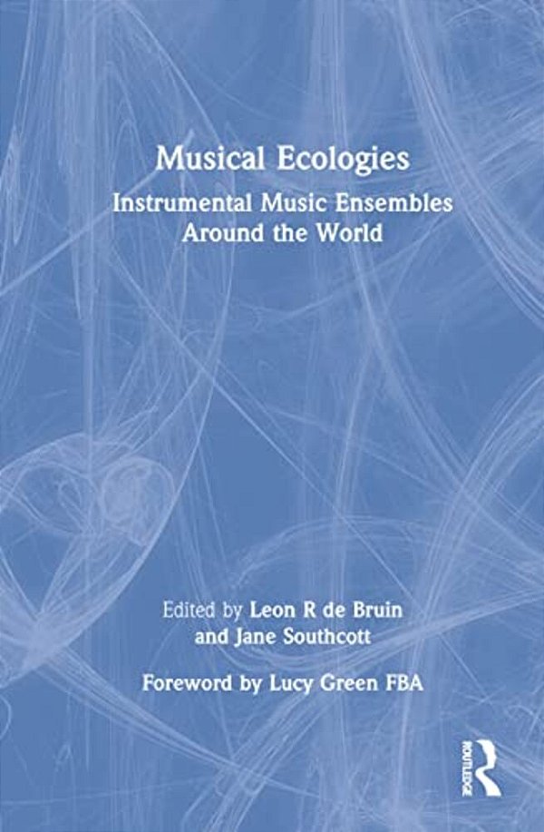 Musical Ecologies: Instrumental Music Ensembles Around The World-..