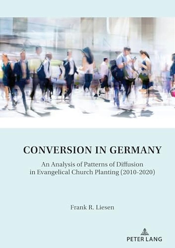 Conversion In Germany: An Analysis Of Patterns Of Diffusion In Evangelical Church Planting (2010-2020)-..