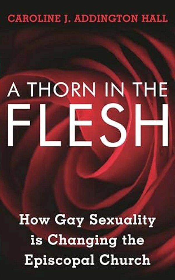 Thorn In The Flesh: How Gay Sexuality Is Changing The Episcopal Church-..
