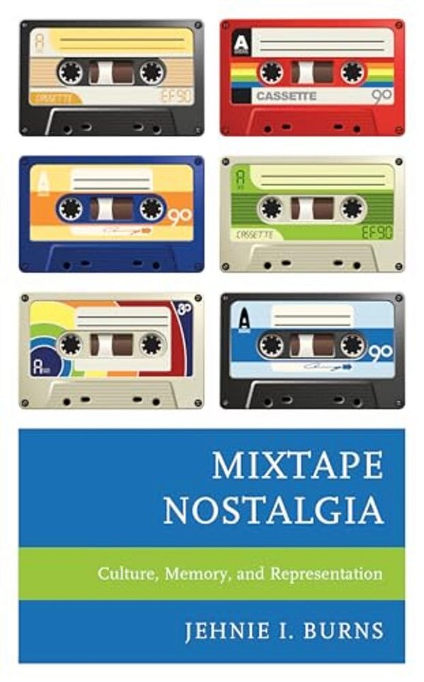 Mixtape Nostalgia: Culture, Memory, And Representation-..