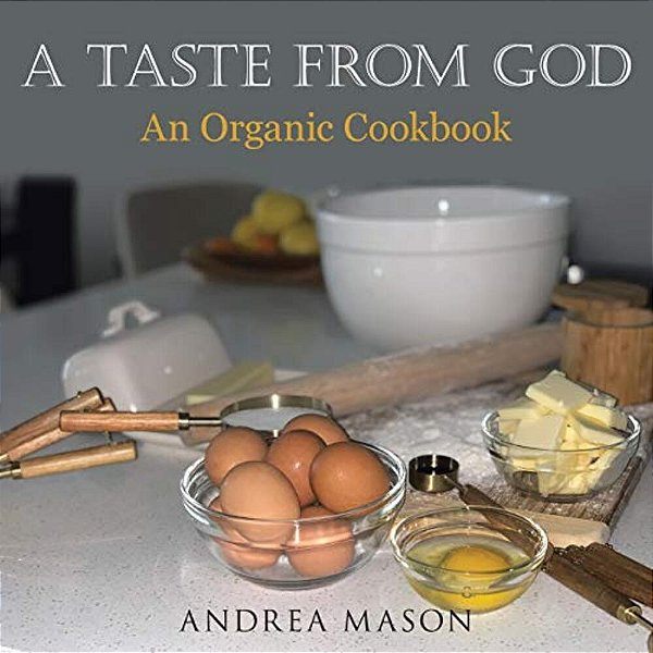 A Taste From God: An Organic Cookbook-..