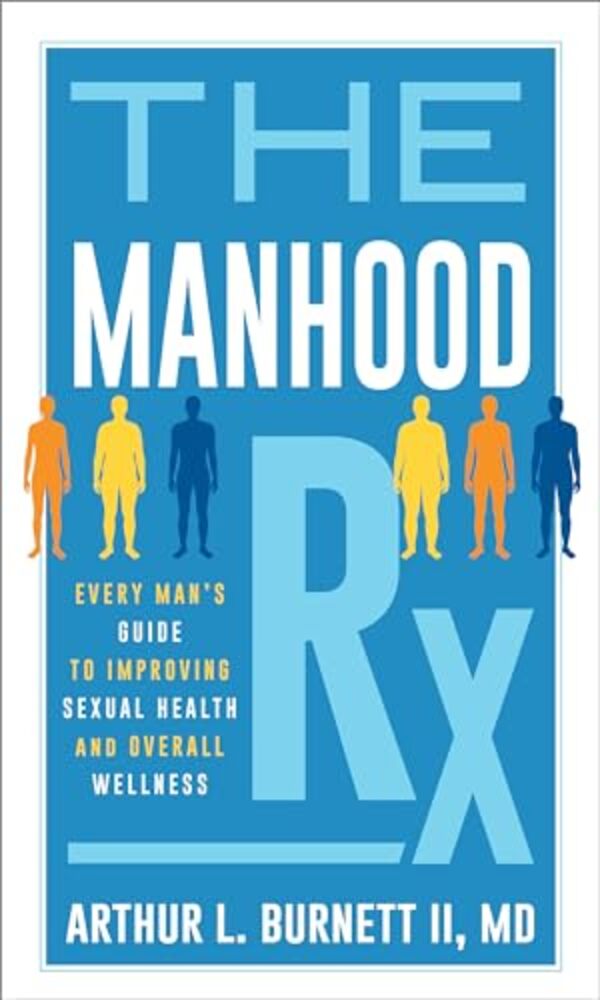Manhood Rx: Every Man's Guide To Improving Sexual Health And Overall Wellness-..