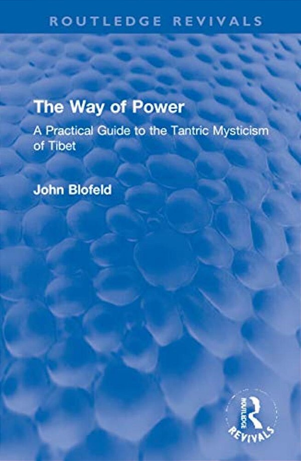 The Way Of Power: A Practical Guide To The Tantric Mysticism Of Tibet-..