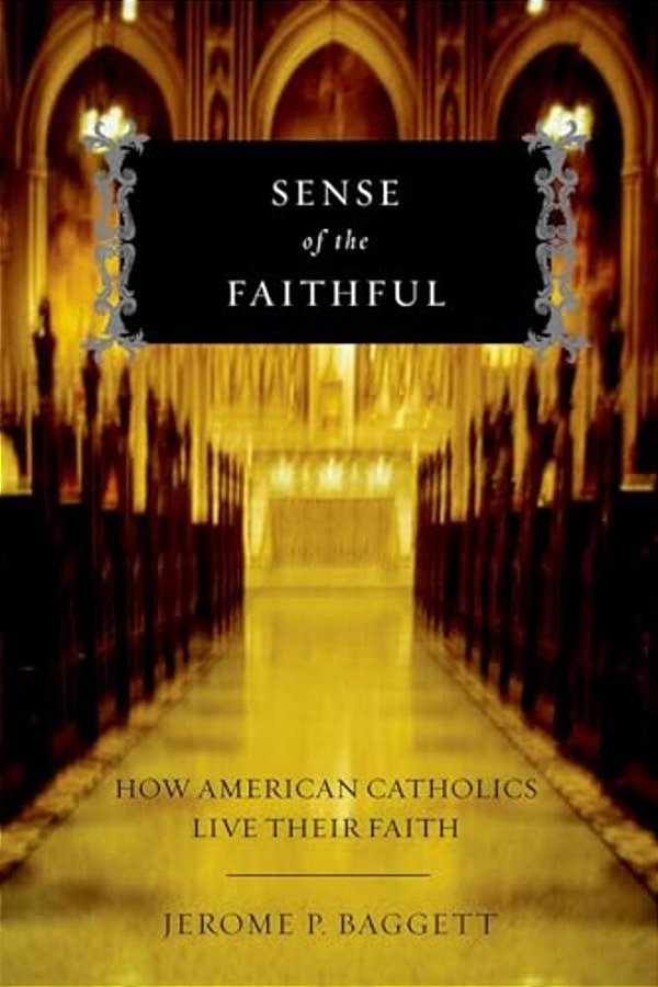 Sense Of The Faithful: How American Catholics Live Their Faith-..