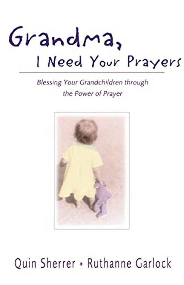 Grandma, I Need Your Prayers: Blessing Your Grandchildren Through The Power Of Prayer-..