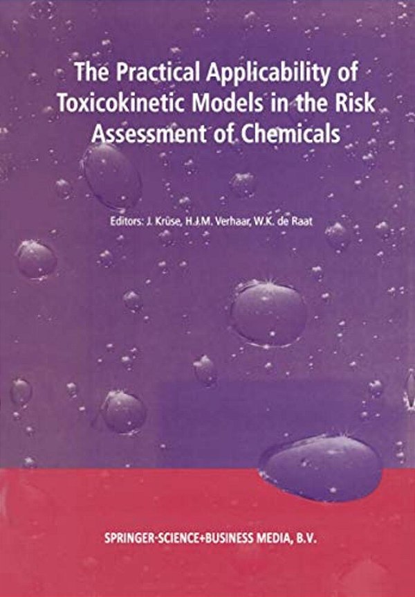 The Practical Applicability Of Toxicokinetic Models In The Risk Assessment Of Chemicals: Proceedings Of The Symposium The Practical Applicability Of T-..