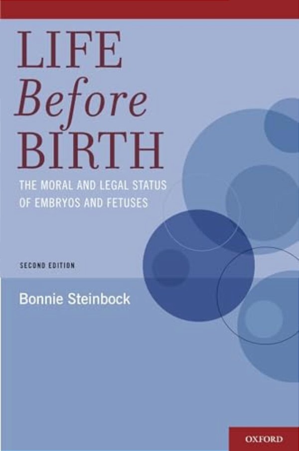 Life Before Birth: The Moral And Legal Status Of Embryos And Fetuses-..