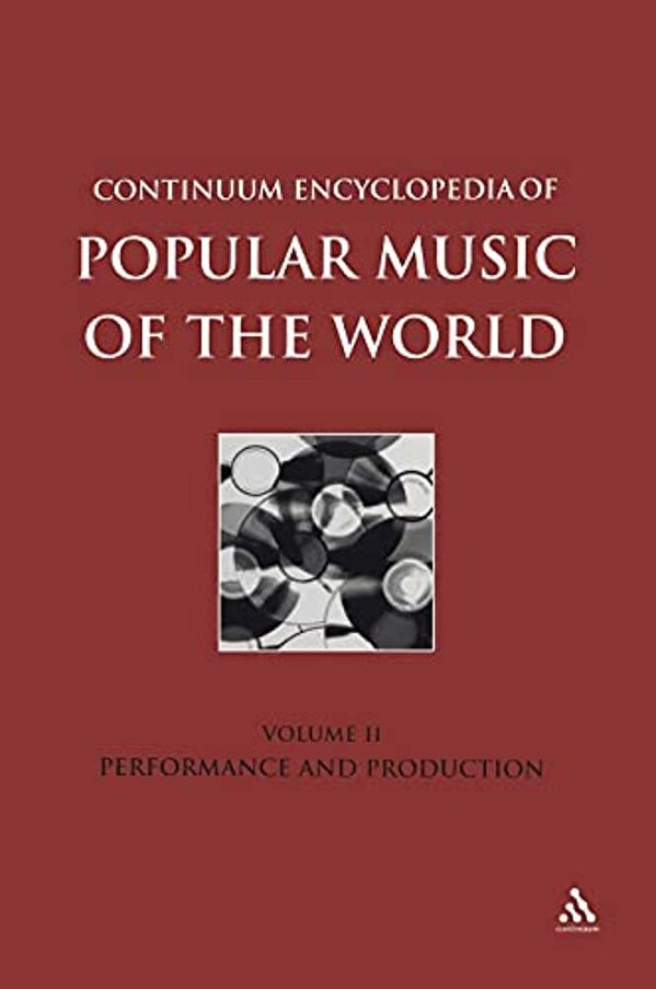 Continuum Encyclopedia Of Popular Music Of The World, Volume 2: Performance And Production-..