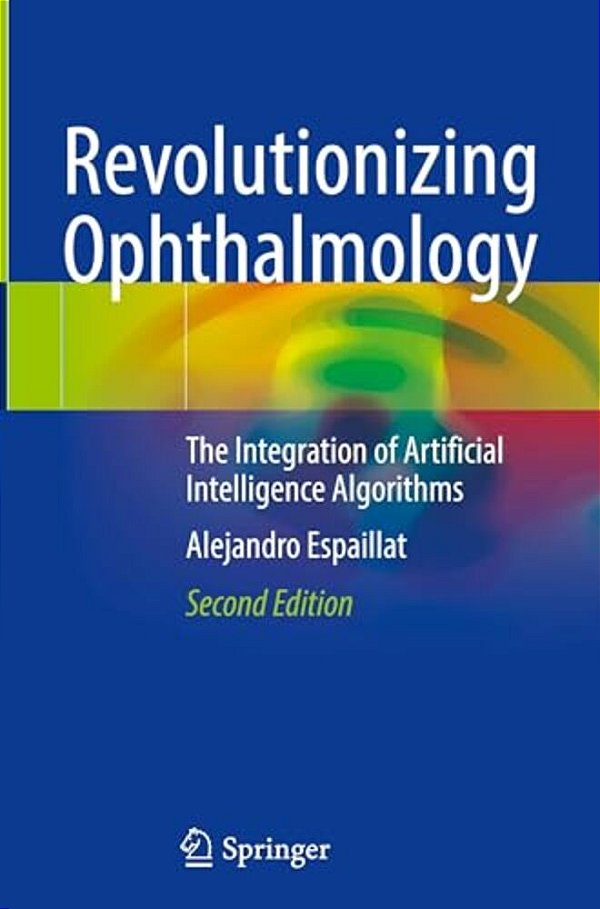 Revolutionizing Ophthalmology: The Integration Of Artificial Intelligence Algorithms-..