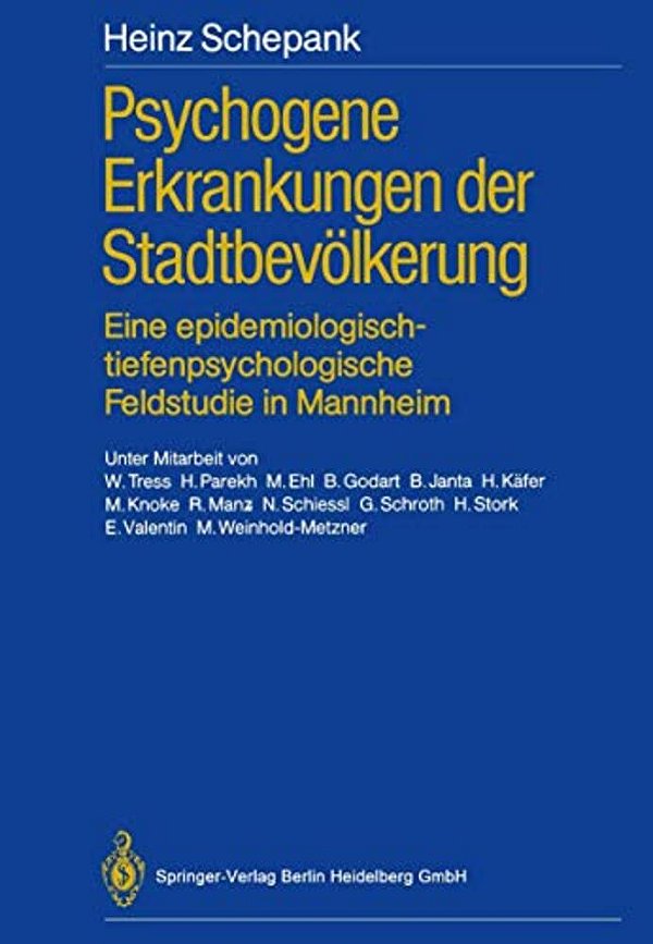 Psychogene Erkrankungen Der Stadtbevölkerung: Eine Epidemiologisch-Tiefenpsychologische Feldstudie In Mannheim-..