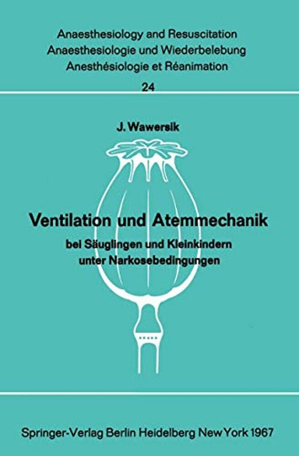 Ventilation Und Atemmechanik Bei Säuglingen Und Kleinkindern Unter Narkosebedingungen-..
