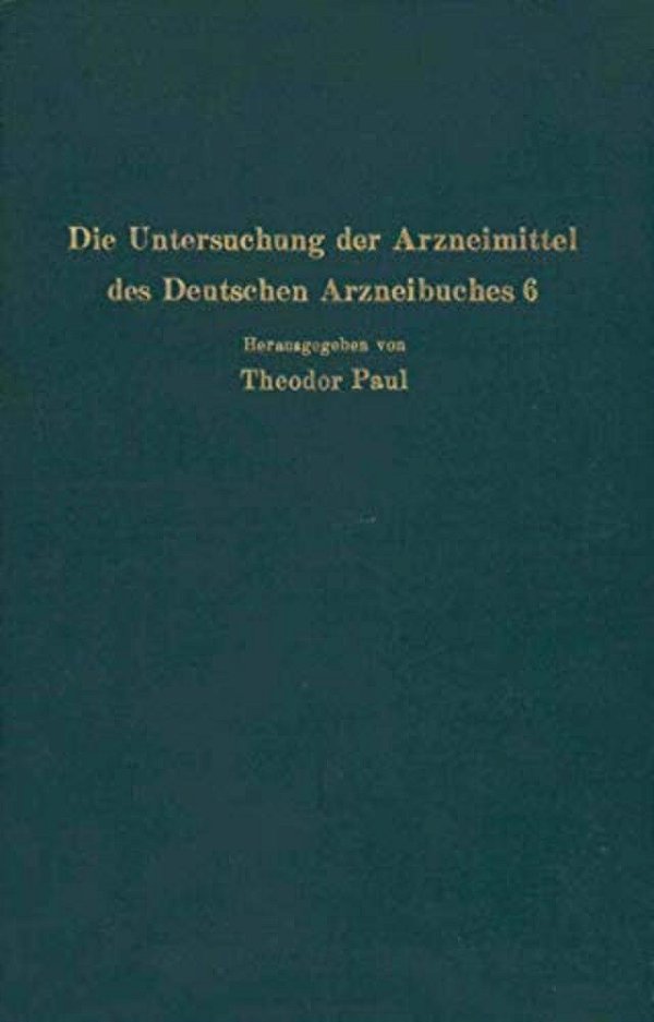 Die Untersuchung Der Arzneimittel Des Deutschen Arzneibuches 6: Ihre Wissenschaftlichen Grundlagen Und Ihre Praktische Ausführung - Anleitung Für Stud-..