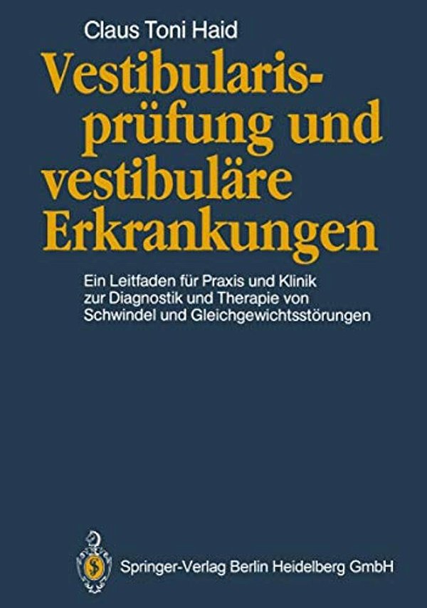Vestibularisprüfung Und Vestibuläre Erkrankungen: Ein Leitfaden Für Praxis Und Klinik Zur Diagnostik Und Therapie Von Schwindel Und Gleichgewichtsstör-..