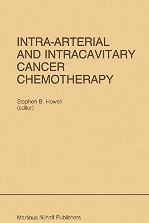 Intra-Arterial And Intracavitary Cancer Chemotherapy: Proceedings Of The Conference On Intra-Arterial And Intracavitary Chemotheraphy, San Diego, Cali-..