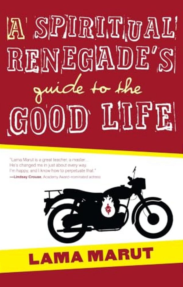 A Spiritual Renegade's Guide To The Good Life-..
