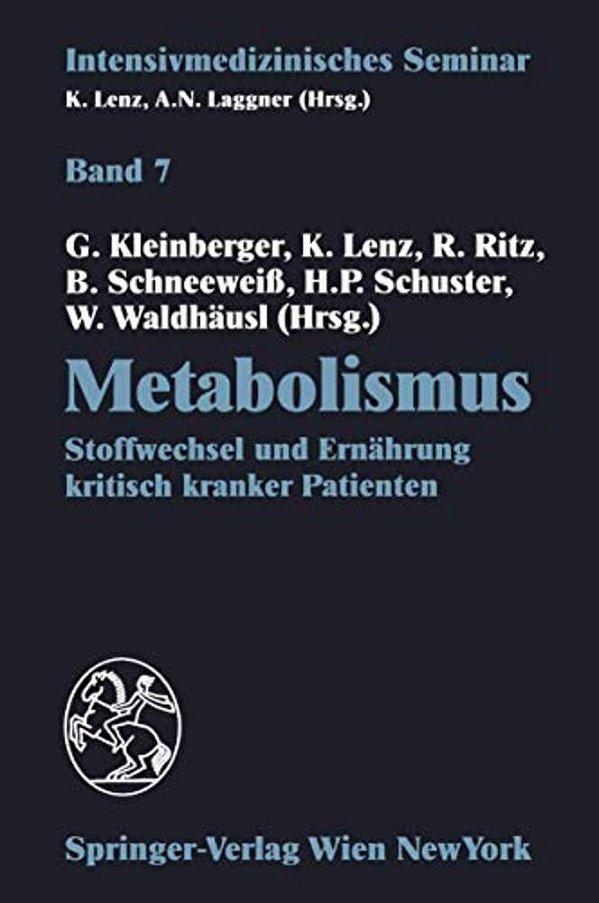 Metabolismus: Stoffwechsel Und Ernährung Kritisch Kranker Patienten (12. Wiener Intensivmedizinische Tage, 24.-26. Februar 1994)-..