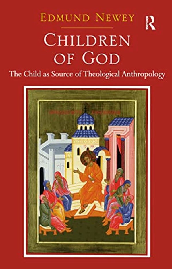 Children Of God: The Child As Source Of Theological Anthropology-..