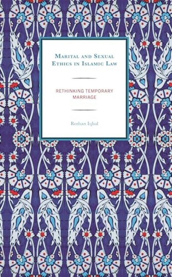 Marital And Sexual Ethics In Islamic Law: Rethinking Temporary Marriage-..