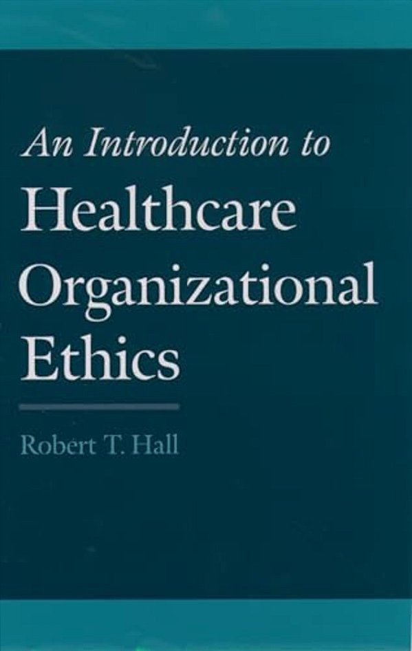 An Introduction To Healthcare Organizational Ethics-..