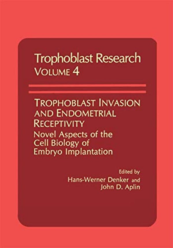 Trophoblast Invasion And Endometrial Receptivity: Novel Aspects Of The Cell Biology Of Embryo Implantation-..