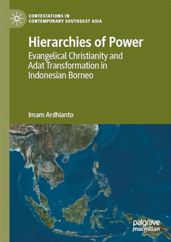 Hierarchies Of Power: Evangelical Christianity And Adat Transformation In Indonesian Borneo-..