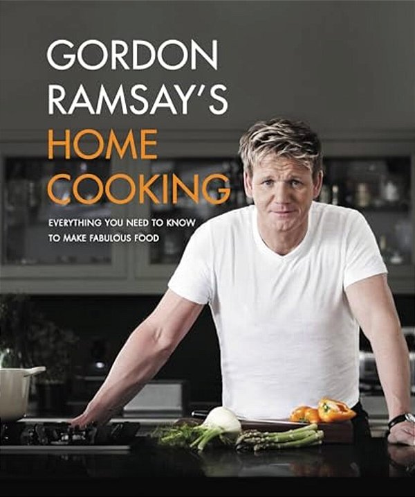 Gordon Ramsay's Home Cooking: Everything You Need To Know To Make Fabulous Food-..