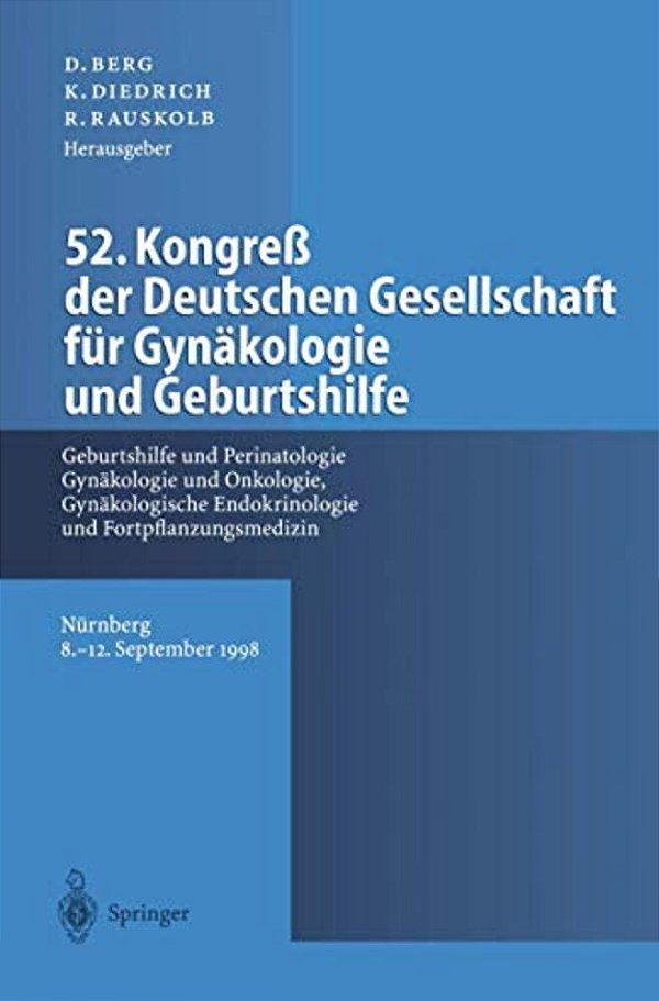 52. Kongreß Der Deutschen Gesellschaft Für Gynäkologie Und Geburtshilfe: Geburtshilfe Und Perinatologie, Gynäkologie Und Onkologie, Gynäkologische End-..