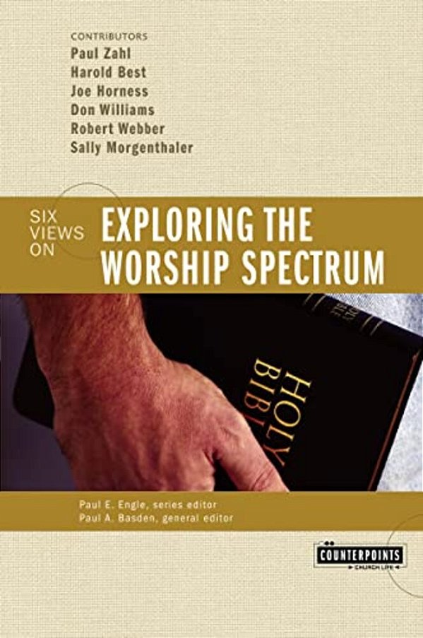 Exploring The Worship Spectrum: 6 Views-..