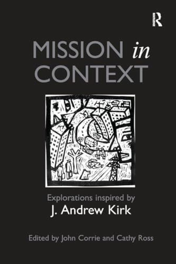 Mission In Context: Explorations Inspired By J. Andrew Kirk-..