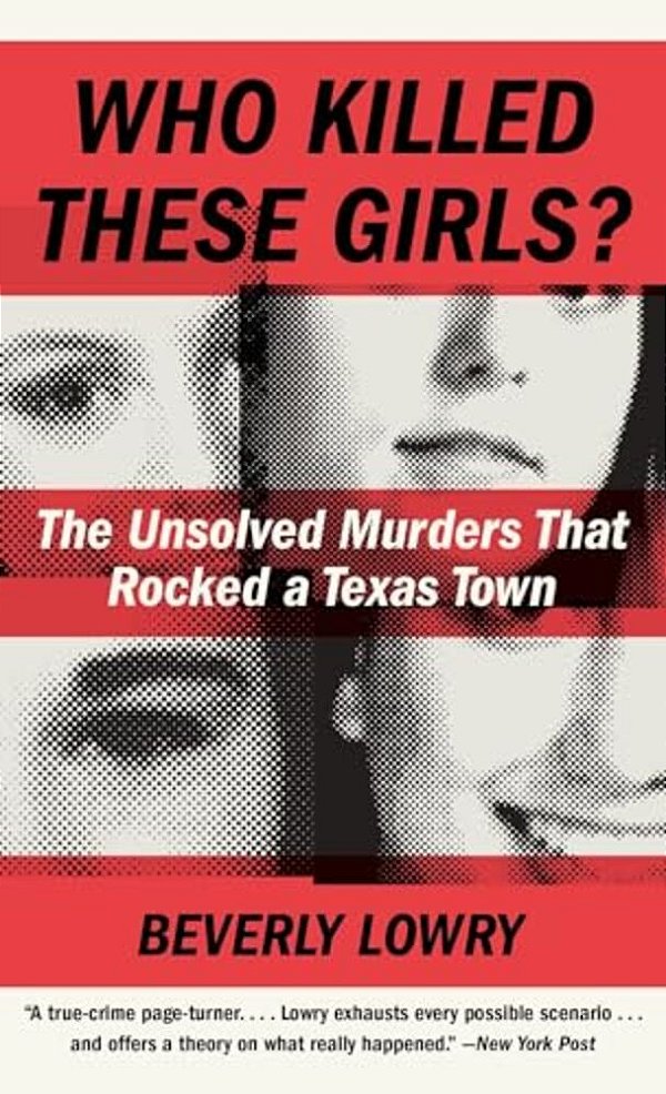 Who Killed These Girls?: The Unsolved Murders That Rocked A Texas Town-..