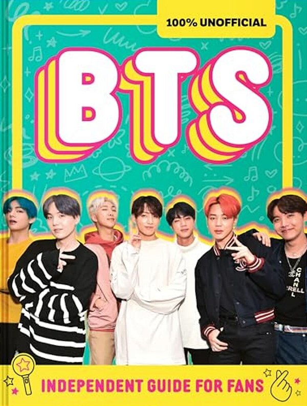 100% Unofficial Bts: Independent Guide For Fans: Your All-Access Pass To K-Pop's Biggest Stars!-..