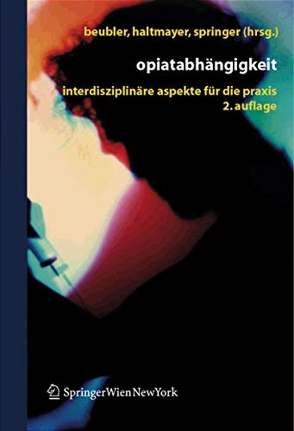 Opiatabhängigkeit: Interdisziplinäre Aspekte Für Die Praxis-..
