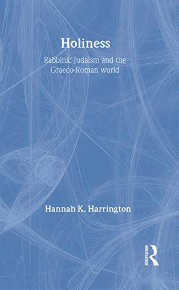 Holiness: Rabbinic Judaism In The Graeco-Roman World-..