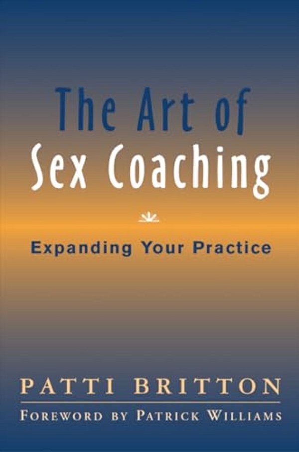 The Art Of Sex Coaching: Expanding Your Practice-..