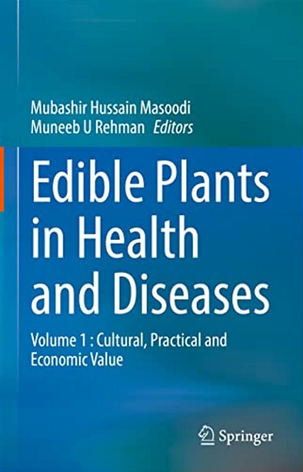 Edible Plants In Health And Diseases: Volume 1: Cultural, Practical And Economic Value-..