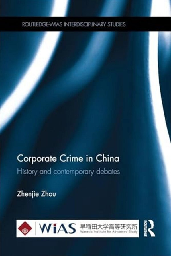 Corporate Crime In China: History And Contemporary Debates-..