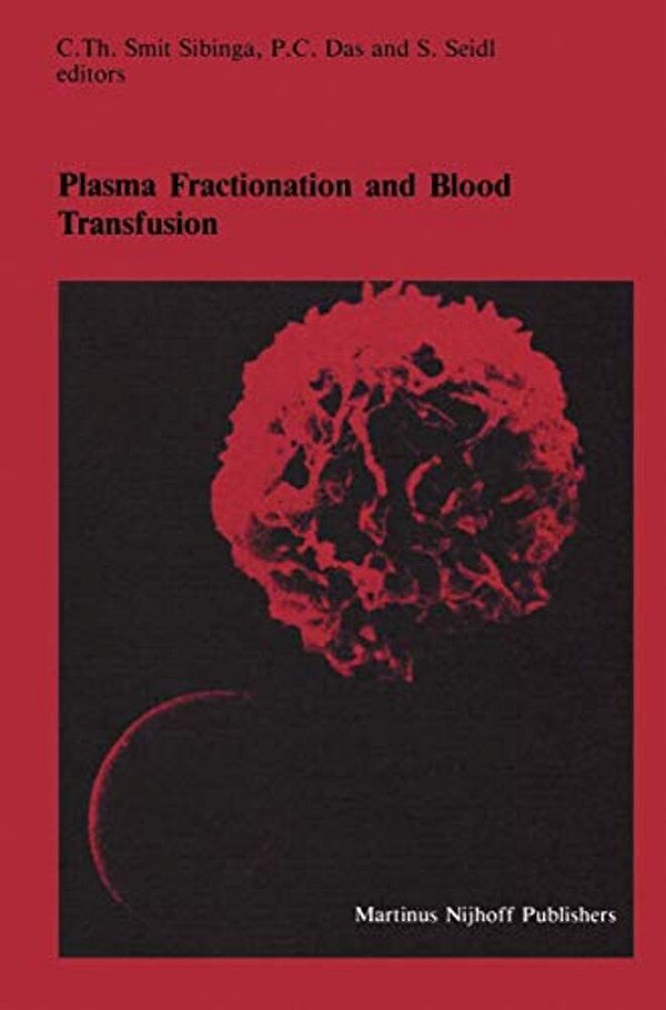 Plasma Fractionation And Blood Transfusion: Proceedings Of The Ninth Annual Symposium On Blood Transfusion, Groningen, 1984, Organized By The Red Cros-..
