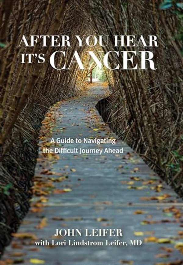 After You Hear It's Cancer: A Guide To Navigating The Difficult Journey Ahead-..