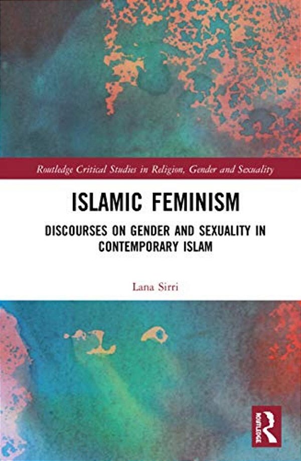 Islamic Feminism: Discourses On Gender And Sexuality In Contemporary Islam-..