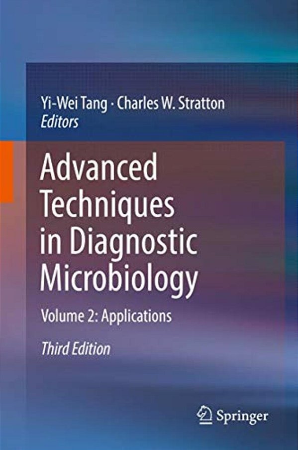 Advanced Techniques In Diagnostic Microbiology: Volume 2: Applications-..