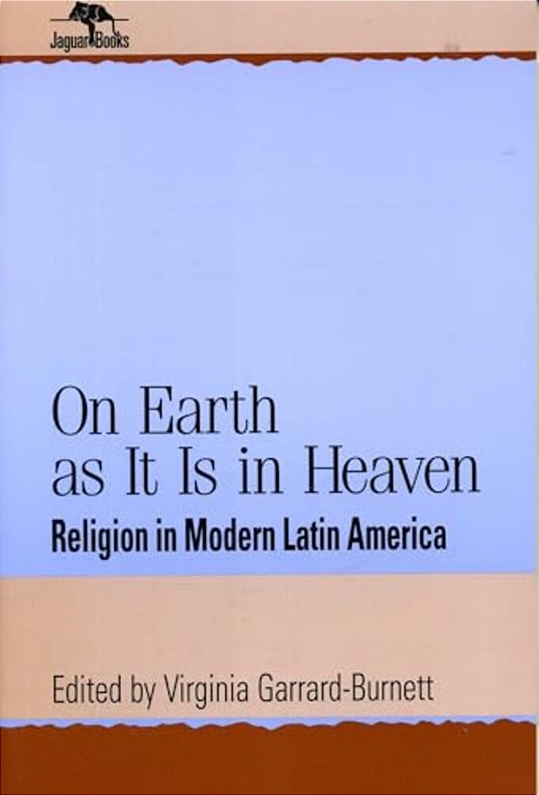 On Earth As It Is In Heaven: Religion In Modern Latin America-..