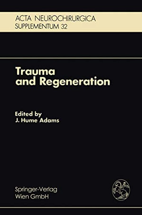 Trauma And Regeneration: Special Symposium Of The 9Th International Congress Of Neuropathology, Vienna, September 1982-..