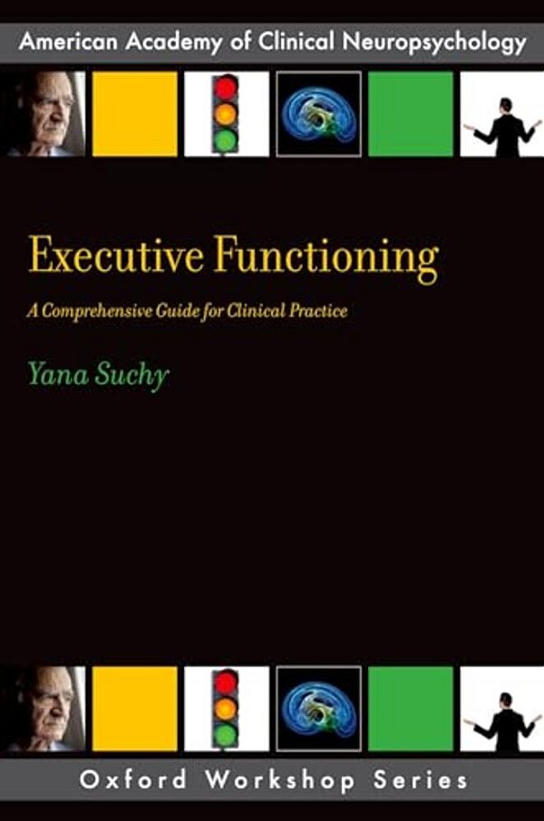 Executive Functioning: A Comprehensive Guide For Clinical Practice-..