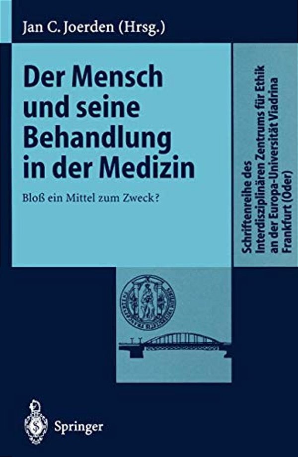 Der Mensch Und Seine Behandlung In Der Medizin: Bloß Ein Mittel Zum Zweck?-..