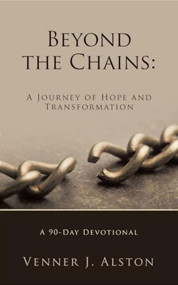 Beyond The Chains: A Journey Of Hope And Transformation: A 90-Day Devotional-..